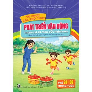 Tổ chức các trò chơi phát triển vận động cho trẻ 24 - 36 tháng tuổi trong cơ sở giáo dục mầm non