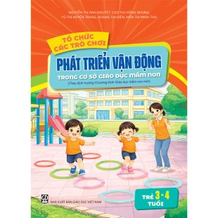 Tổ chức các trò chơi phát triển vận động cho trẻ mẫu giáo 3 - 4 tuổi trong cơ sở giáo dục mầm non