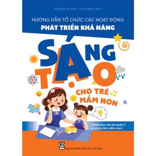 Hướng dẫn tổ chức các hoạt động phát triển khả năng sáng tạo cho trẻ mầm non