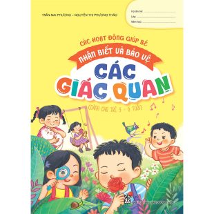 Các hoạt động giúp bé nhận biết và bảo vệ các giác quan (Dành cho trẻ 3 - 6 tuổi)