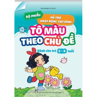Bộ phiếu hỗ trợ hoạt động tạo hình - Tô màu theo chủ đề (Dành cho trẻ 5 - 6 tuổi)